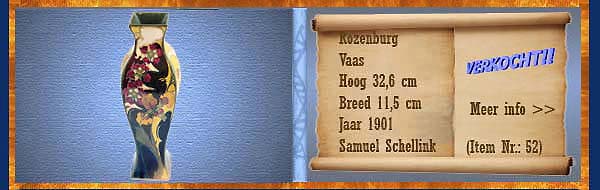 Nr.: 52, Reeds verkocht : sieraardewerk van Rozenburg	, Omschrijving: Plateel Vaas, Hoog 32,6 cm Breed 11,5 cm, Periode: Jaar 1901, Schilder : Samuel Schellink, 